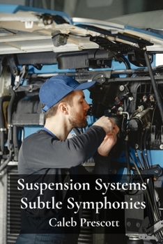 Paperback Suspension Systems' Subtle Symphonies: Engineering Advanced Suspension Architectures, Balancing Ride Comfort, Performance And Handling Book