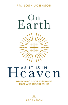 Paperback On Earth as It Is in Heaven: Restoring God's Vision of Race and Discipleship Book