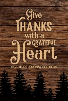 Paperback Give Thanks with a Grateful Heart Gratitude Journal for Boys: , Find Happiness and Peace in a Day, Christian Gifts for Teen Boy Book