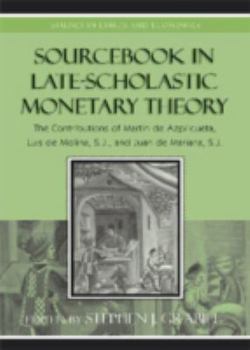 Paperback Sourcebook in Late-Scholastic Monetary Theory: The Contributions of Martin de Azpilcueta, Luis de Molina, and Juan de Mariana, S.J. Book