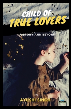 Paperback Child of True Lovers: A Story and Beyond Book