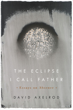 Paperback The Eclipse I Call Father: Essays on Absence Book