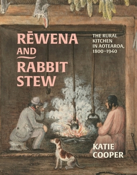 Paperback Rewena and Rabbit Stew: The Rural Kitchen in Aotearoa, 1800-1940 Book