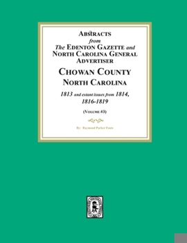 Abstracts from the Edenton Gazette and North Carolina General Advertiser, Chowan County, North Carolina, 1813 and extant issues from 1814, 1816-1819. (Volume #3)