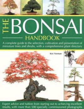 Paperback The Bonsai Handbook: A Complete Guide to the Selection, Cultivation and Presentation of Miniature Trees and Shrubs, with a Comprehensive Pl Book