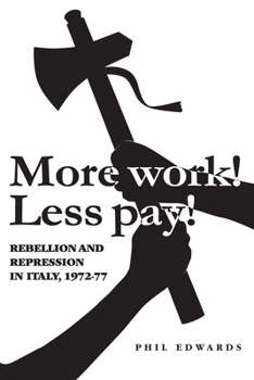 Hardcover 'More Work! Less Pay!': Rebellion and Repression in Italy, 1972-7 Book