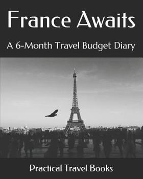 Paperback France Awaits: A 6-Month Travel Budget Diary Book