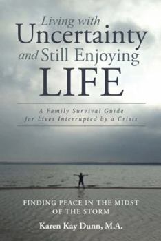 Paperback Living with Uncertainty and Still Enjoying Life: A Family Survival Guide for Lives Interrupted by a Crisis Book