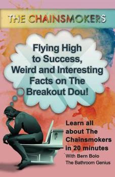 The Chainsmokers: Flying High to Success, Weird and Interesting Facts on the Breakout Dou!