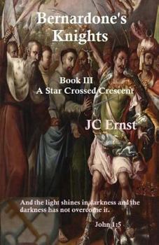 Paperback Bernardone's Knights: A Star Crossed Crescent Book III Book