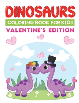 Paperback dinosaurs coloring book for kids valentine's edition: An amazing valentine themed dino coloring book