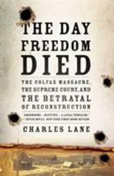 Paperback The Day Freedom Died: The Colfax Massacre, the Supreme Court, and the Betrayal of Reconstruction Book