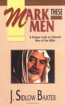 Paperback Mark These Men: A Unique Look at Selected Men of the Bible Book