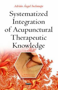 Hardcover Systematized Integration of Acupunctural Therapeutic Knowledge (Medical Procedures, Testing and Technology) Book