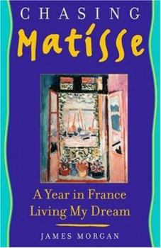 Hardcover Chasing Matisse: A Year in France Living My Dream Book