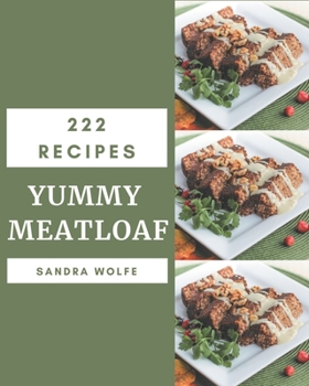 Paperback 222 Yummy Meatloaf Recipes: A Timeless Yummy Meatloaf Cookbook Book