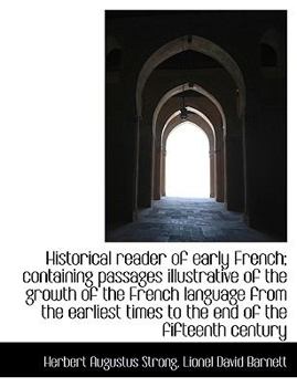 Paperback Historical Reader of Early French; Containing Passages Illustrative of the Growth of the French Lang [Large Print] Book