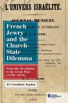 French Jewry and the Problem of Church and State: From the Revolution to the Great War (1789-1914)