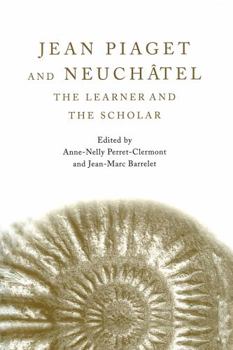 Paperback Jean Piaget and Neuchâtel: The Learner and the Scholar Book