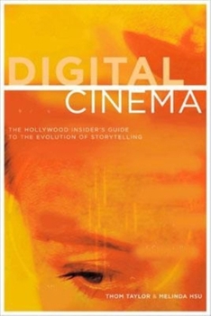 Paperback Digital Cinema: The Hollywood Insider's Guide to the Evolution of Storytelling Book