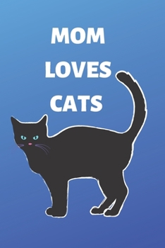 Mom loves cats notebook: Mother’s Day Mom Journal notebook Gifts, Funny Mom,Mother gratitude journal, Journal, Diary, Gifts for Mom from Daughter & ... ,mom who loves cats .gifts for cats lover