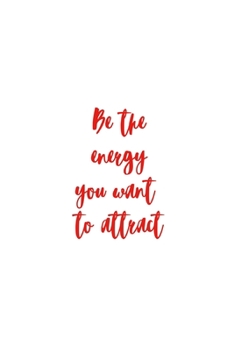 Paperback Be the energy you want to attract: Affirmation Quote Notebook/Journal/Diary (6 x 9) 120 Lined pages Book