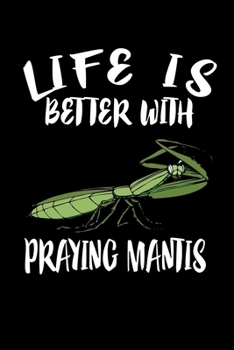 Paperback Life Is Better With Praying Mantis: Animal Nature Collection Book