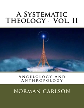 Paperback A Systematic Theology - Vol. II: Angelology And Anthropology Book