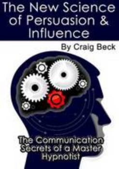 The New Science of Persuasion & Influence