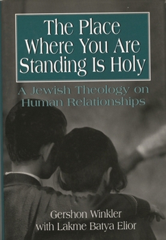 Hardcover The Place Where You Are Standing Is Holy: A Jewish Theology on Human Relationships Book