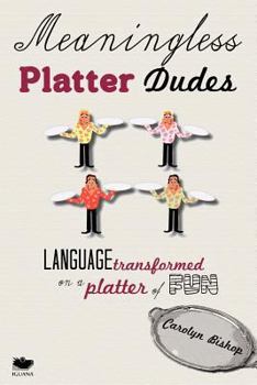 Paperback Meaningless Platter Dudes: Language Transformed on a Platter of Fun Book