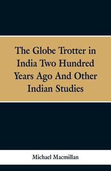 Paperback The Globe Trotter in India Two Hundred Years Ago, and Other Indian Studies Book