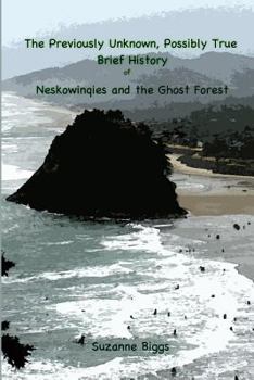 Paperback The Previously Unknown, Possibly True Brief History of Neskowinqies and the Ghost Forest Book