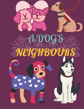 Paperback A Dog's Neighbours: A dog coloring book with amazing designs;33 pages Book