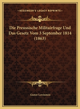 Hardcover Die Preussische Militairfrage Und Das Gesetz Vom 3 September 1814 (1863) [German] Book