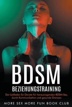 Paperback BDSM-Beziehungstraining: Der Leitfaden für Devote für herausragenden BDSM-Sex, durch Kommunikation und gesunde Grenzen [German] Book