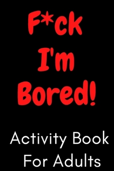 Paperback F*ck I'm Bored! Activity Book For Adults Book