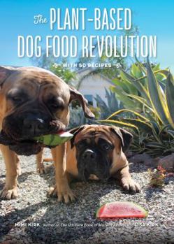 Paperback The Plant-Based Dog Food Revolution: With 50 Recipes Book