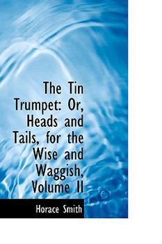 Paperback The Tin Trumpet: Or, Heads and Tails, for the Wise and Waggish, Volume II Book