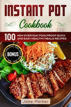 Paperback Instant Pot Cookbook: 100 New Everyday Foolproof Quick and Easy Healthy Meals Recipes Book