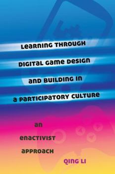Paperback Learning through Digital Game Design and Building in a Participatory Culture: An Enactivist Approach Book