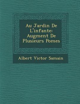 Paperback Au Jardin De L'infante: Augment&#65533; De Plusieurs Po&#65533;mes [French] Book