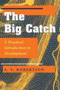 Paperback The Big Catch: A Practical Introduction To Development Book