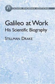 Hardcover Galileo at Work: His Scientific Biography (Dover Phoenix Editions) Book
