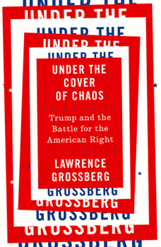 Hardcover Under the Cover of Chaos: Trump and the Battle for the American Right Book