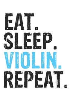 Eat Sleep Violin Repeat Best Gift for Violin Fans Notebook A beautiful: Lined Notebook / Journal Gift, Violin Cool quote, 120 Pages, 6 x 9 inches , ... Violin Diary, Diary to Write, work, or ho