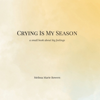 Crying Is My Season: a little book about big feelings