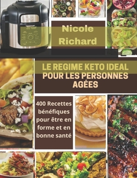 Paperback Le Regime Keto Ideal Pour Les Personnes ?g?es: 400 Recettes b?n?fiques pour ?tre en forme et en bonne sant? [French] Book