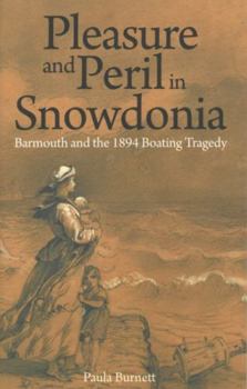 Paperback Pleasure and Peril in Snowdonia - Barmouth and the 1894 Boating Tragedy Book