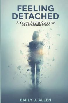 Paperback Feeling Detached: A Young Adults Guide to Depersonalization Book